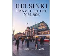 HELSINKI TRAVEL GUIDE 2025-2026: A Calm Journey Through the Capital of Finland