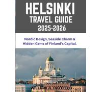 Helsinki Travel Guide 2025-2026: Nordic Design, Seaside Charm & Hidden Gems of Finland’s Capital.