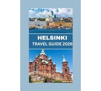 HELSINKI TRAVEL GUIDE 2026: EXPLORE FINLAND'S CAPITAL WITH HIDDEN GEMS, MUST-SEE ATTRACTIONS, AND LOCAL TIPS