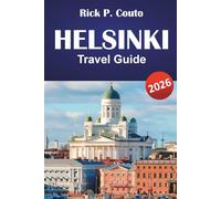 HELSINKI TRAVEL GUIDE 2026: Explore Top Attractions, Hidden Gems, Local Cuisine, and Cultural Highlights in Finland’s Capital