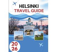 HELSINKI TRAVEL GUIDE 2026: Secrets Of A Seaside Capital Where Nordic Cool Meets Timeless Tradition