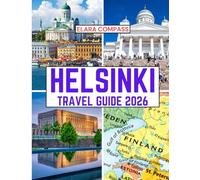 Helsinki travel guide 2026: Time to Visit, Must-See Places, Top Accommodations, Rules and Regulations to Follow, and the Best Restaurants Across the Country