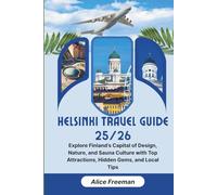 Helsinki Travel Guide 25/26: Explore Finland’s Capital of Design, Nature, and Sauna Culture with Top Attractions, Hidden Gems, and Local Tips