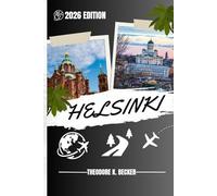 HELSINKI TRAVEL GUIDE: Discover Helsinki’s Hidden Gems, Outdoor Escapes, Local Secrets, and Unforgettable Sights