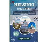 HELSINKI TRAVEL GUIDE: Discover Hidden Gems, Where to Go, What to Eat and Secrets of Finland’s Capital for a Memorable Finnish Adventure