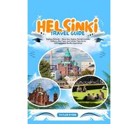 HELSINKI TRAVEL GUIDE: Explore Helsinki - Must-See Sights, Finnish Cuisine, Culture, Day Trips, and Insider Tips for an Unforgettable Nordic Experience