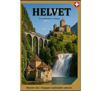 HELVET: HELVET: Histoire des 4 langues nationales suisses | Avec un glossaire en 5 langues | format 6x9 | 15,24 x 22,81 cm | 55 pages