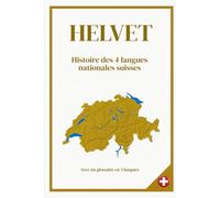 HELVET: Histoire des 4 langues nationales suisses | Avec un glossaire en 5 langues | format 6x9 | 15,24 x 22,81 cm | 55 pages