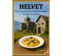 HELVET: History of Switzerland`s 4 National Languages | With a glossary in 5 languages | Format 6x9 |15,24 × 22,81 cm, 56 pages
