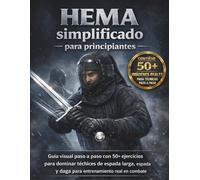 HEMA facilitado para principiantes: Una guía visual paso a paso con 50+ ejercicios para dominar técnicas de espada larga, espada y daga para entrenamiento de combate en la vida real