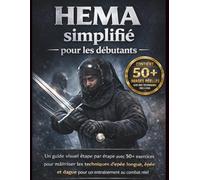 HEMA simplifié pour les débutants: Un guide visuel étape par étape avec 50+ exercices pour maîtriser les techniques d'épée longue, épée et dague pour un entraînement au combat réel