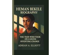 HEMAN BEKELE: THE TEEN WHO TOOK ON CANCER: INVENTING CHANGE
