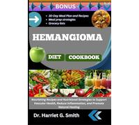 HEMANGIOMA DIET COOKBOOK: Nourishing Recipes and Nutritional Strategies to Support Vascular Health, Reduce Inflammation, and Promote Natural Healing