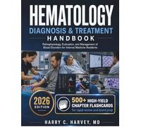 Hematology Diagnosis & Treatment Handbook: Pathophysiology, Evaluation, and Management of Blood Disorders for Internal Medicine Residents: 10