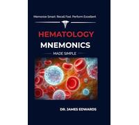 HEMATOLOGY MNEMONICS MADE SIMPLE: Memorize Smart. Recall Fast. Perform Excellent
