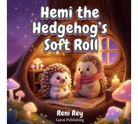 Hemi the Hedgehog's Soft Roll: A Sweet Bedtime Story About Managing Sensory Sensitivity, Adapting to Change, and Finding Comfort (Ages 3-5)