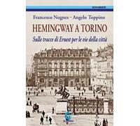 Hemingway a Torino. Sulle tracce di Ernest per le vie della città. Ediz. illustrata
