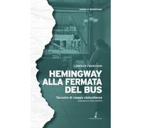 Hemingway alla fermata del bus. Taccuino di viaggio statunitense - Franchi...