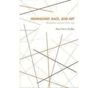 Hemingway, Race, and Art: Bloodlines and the Color Line - HardBack NUOVO...