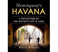 Hemingway's Havana: A Reflection of the Writer s Life in Cuba [Lingua Inglese]