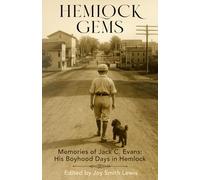 Hemlock Gems: Memories of Jack C. Evans: His Boyhood Days In Hemlock