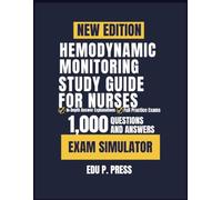 Hemodynamic Monitoring Study Guide For Nurses: Waveforms and Clinical Interpretation with 1,000 Practice Questions, Answer Explanations, and an Exam Simulator.