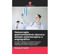 Hemorragia gastrointestinal obscura: estudo enteroscópico e angiográfico: Um esforço modesto no contexto de recursos limitados e dificuldades técnicas no Centro Endoscópico de Tanta, no Delta do Nilo