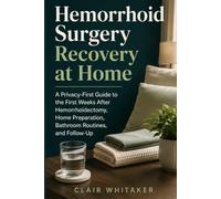 Hemorrhoid Surgery Recovery at Home: A Privacy-First Guide to the First Weeks After Hemorrhoidectomy, Home Preparation, Bathroom Routines, and Follow-Up