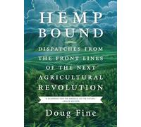Hemp Bound: Dispatches from the Front Lines of the Next Agricultural Revolution