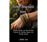 Hemp Bracelets Book: Creative Designs and Step-by-Step Tutorials for Crafting Unique, Eco-Friendly Jewelry