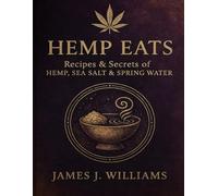 Hemp Eats: Recipes & Secrets of Hemp, Sea Salt & Spring Water.