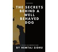 Hemtaj Sidhu The Secrets Behind a Well Behaved Dog (Tascabile)