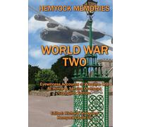 Hemyock Memories of World War Two 1939-45: Eyewitness Accounts of Wartime Life, At Home & Serving Overseas, Complete Edition