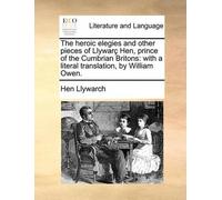 Hen Llywarch The Heroic Elegies and Other Pieces of Llywarc Hen, Pri (Tascabile)