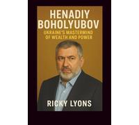 HENADIY BOHOLYUBOV: Ukraine’s Mastermind of Wealth and Power