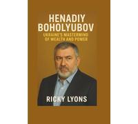 HENADIY BOHOLYUBOV: Ukraine’s Mastermind of Wealth and Power