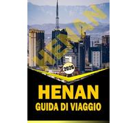 HENAN GUIDA DI VIAGGIO 2026: "Pianificatore di viaggi completo con itinerari, approfondimenti culturali, siti storici, guide gastronomiche e consigli pratici per esplorare la Cina centrale"