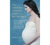 Henci Goer The Thinking Woman's Guide to a Better Birth (Tascabile)