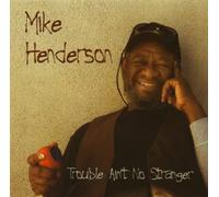 Henderson, Mike - Trouble Ain't No Stranger