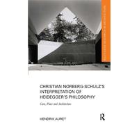 Hendrik Auret Christian Norberg-Schulz’s Interpretation of Heidegger (Tascabile)