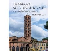 Hendrik Dey The Making of Medieval Rome (Tascabile)