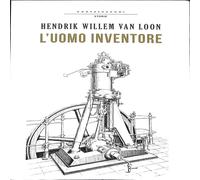 Hendrik Willem Van Loon - L'uomo inventore 2014 Castelvecchi Saggistica