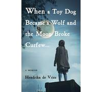 Hendrika De Vri When a Toy Dog Became a Wolf and the Moon Broke Curf (Tascabile)