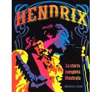 Hendrix. La storia completa illustrata