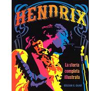 Hendrix. La storia completa illustrata