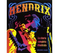 Hendrix. La storia completa illustrata