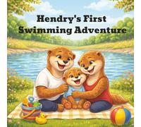 Hendry's First Swimming Adventure: A heart-warming story about courage and trying something new