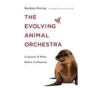Henkjan Honing The Evolving Animal Orchestra (Copertina rigida) MIT Press
