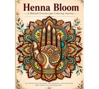Henna Bloom: A Mehndi Dreamscape Coloring Journey: 30 Advanced Intricate Designs for Adults - Stress-Relief Art Therapy Coloring Book