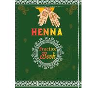 Henna Practice Book: A Complete Beginner Friendly Henna Practice Workbook with Pattern Tracing Design Training Exercises and Skill Building Activities for Mehndi Artists